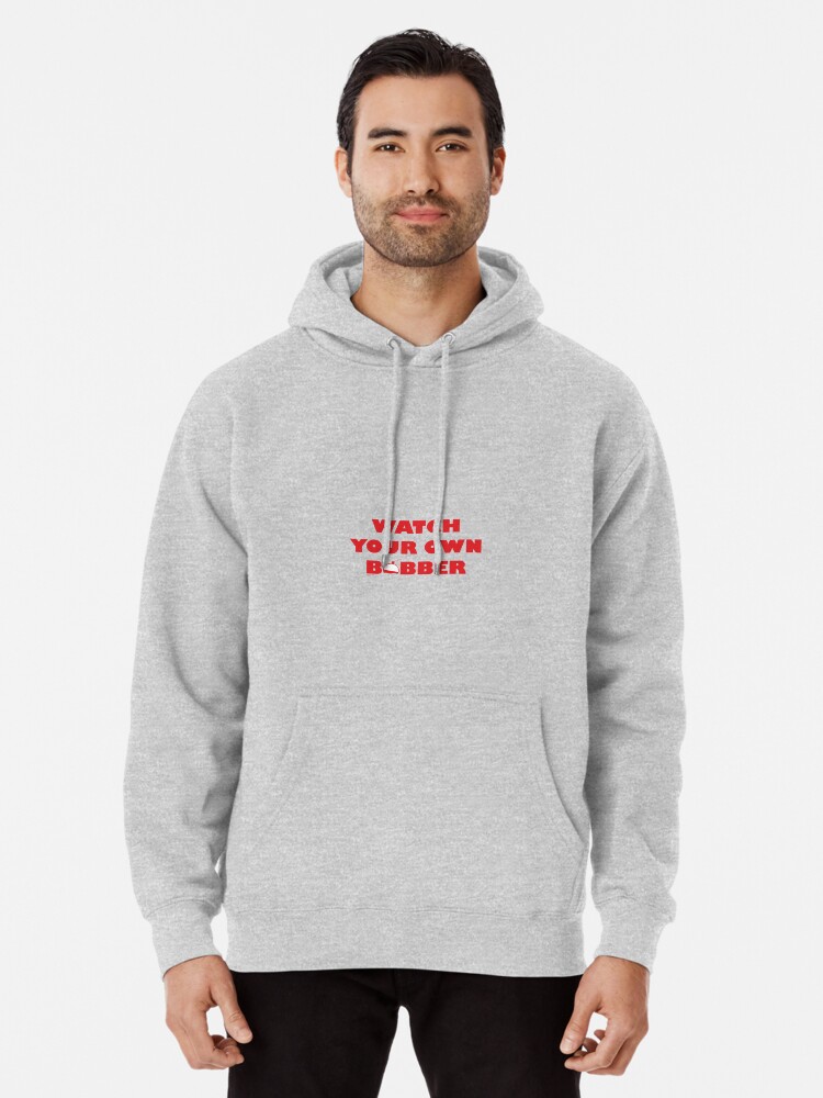 Watch Your Own Bobber Pullover Hoodie By Aliceflynn Redbubble