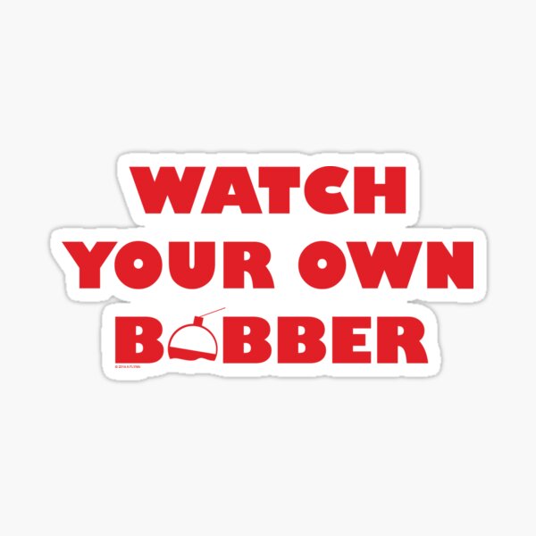 Watch Your Own Bobber bedeutet, sich um Ihre eigenen Angelegenheiten zu kümmern. Kunst von Alice Flynn Sticker
