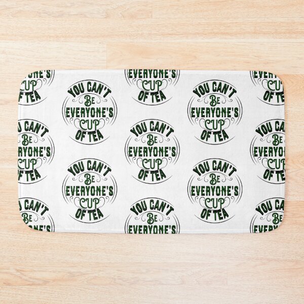 Item preview, YOU CAN'T BE EVERYONE'S CUP OF TEA designed and sold by The Favorita.