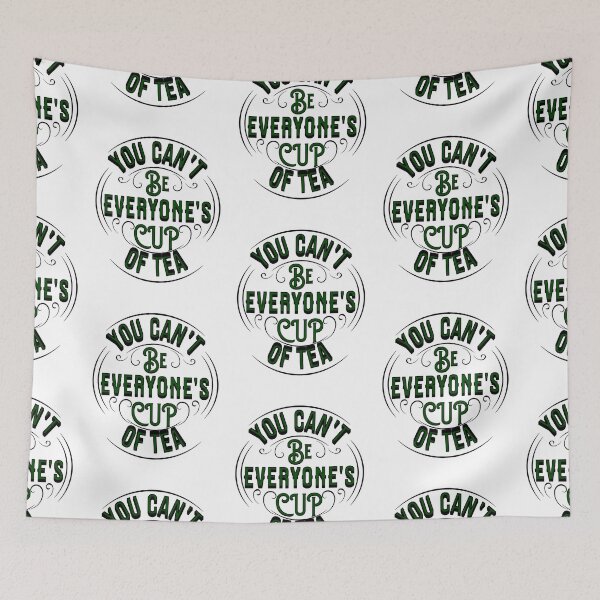 Item preview, YOU CAN'T BE EVERYONE'S CUP OF TEA designed and sold by The Favorita.