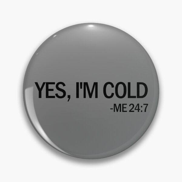 Item preview, Yes I'm Cold Me 24 7 Funny Cold Natured Gift Yes I'm Cold Gear designed and sold by DynamicDesign.