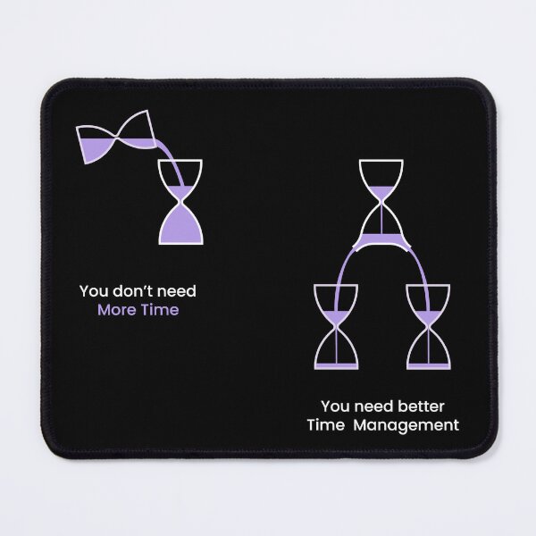 Item preview, you don't need more time, you need better time management designed and sold by VisuallyNeeded.