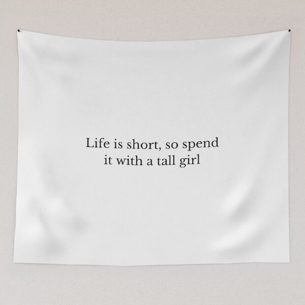 Item preview, Life is short, so spend  it with a tall girl designed and sold by Eckaa.