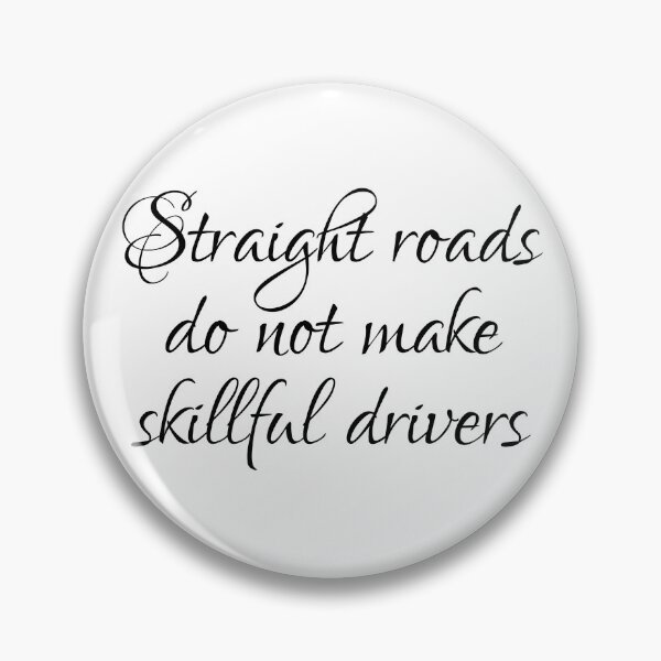 Item preview, Straight Roads Do Not Make Skillful Drivers designed and sold by PhiloJourney.