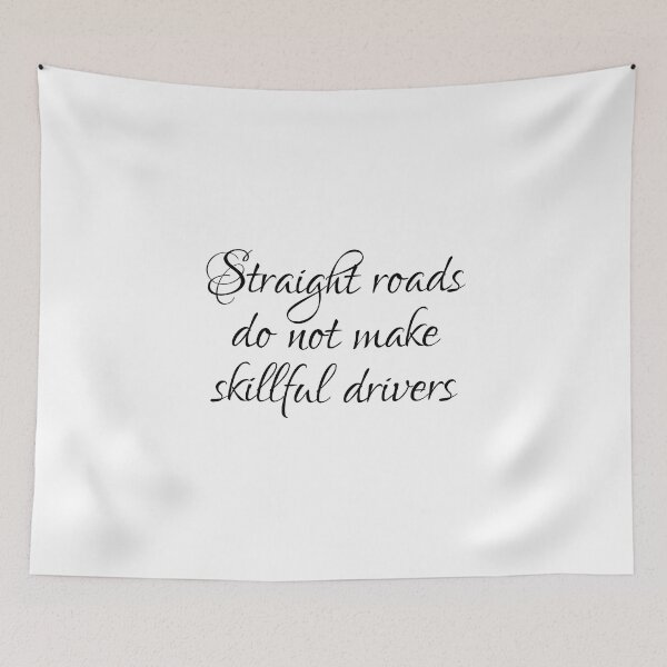 Item preview, Straight Roads Do Not Make Skillful Drivers designed and sold by PhiloJourney.