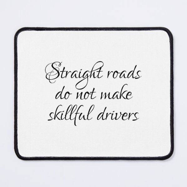 Item preview, Straight Roads Do Not Make Skillful Drivers designed and sold by PhiloJourney.