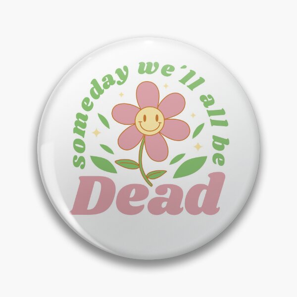 Aperçu de l'œuvre Someday We'll All Be Dead Flower Cartoon Existential Dread Gear créée et vendue par DynamicDesign.