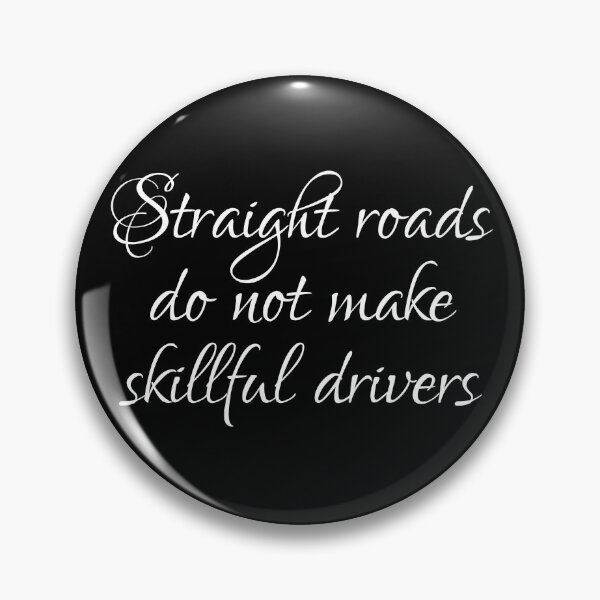 Item preview, Straight Roads Do Not Make Skillful Drivers designed and sold by PhiloJourney.