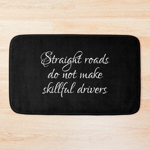 Item preview, Straight Roads Do Not Make Skillful Drivers designed and sold by PhiloJourney.