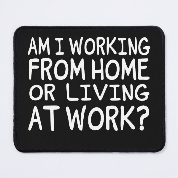 Item preview, AM I WORKING FROM HOME OR LIVING AT WORK designed and sold by Lazza-Tracks.