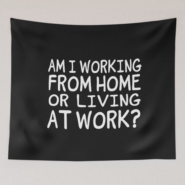 Item preview, AM I WORKING FROM HOME OR LIVING AT WORK designed and sold by Lazza-Tracks.