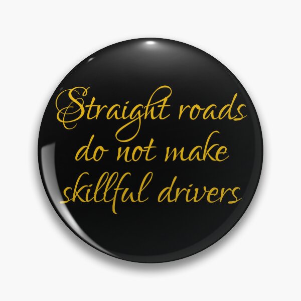 Item preview, Straight Roads Do Not Make Skillful Drivers designed and sold by PhiloJourney.
