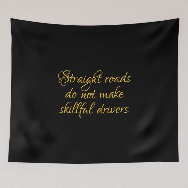Item preview, Straight Roads Do Not Make Skillful Drivers designed and sold by PhiloJourney.