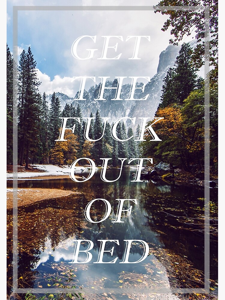 Get The Fuck Out Of Bed by astimson9374