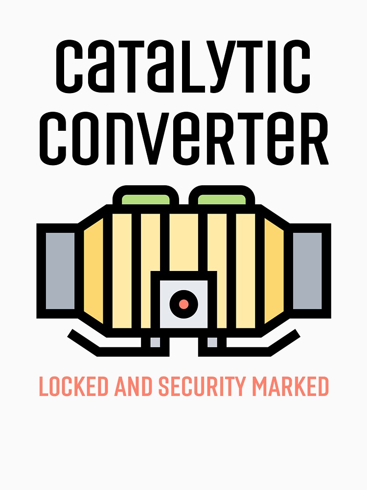 "Catalytic Converter Locked and Security Marked" Tshirt for Sale by SenseTrends Redbubble