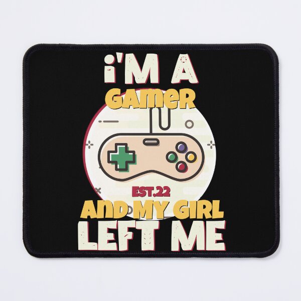 Item preview, I'M A GAMER AND MY GIRL LEFT ME designed and sold by GAADesignz.