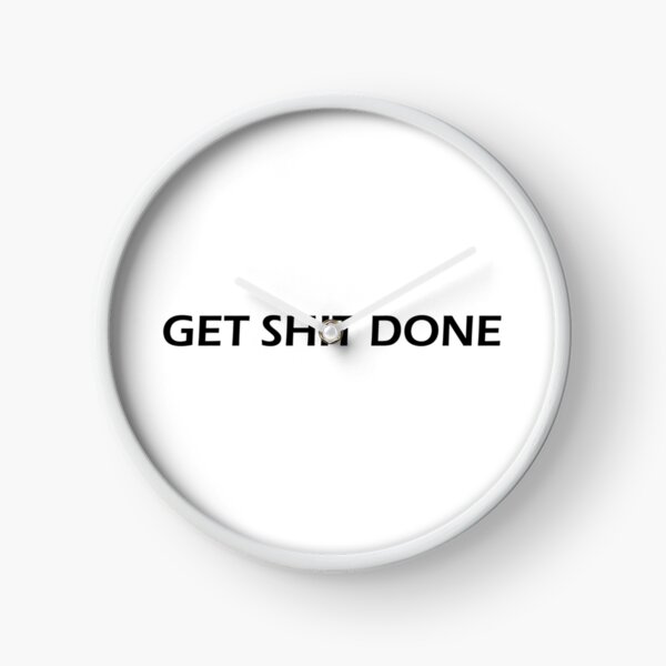 Get Sh(it) Done / Get Shit Done Clock for Sale by bainermarket