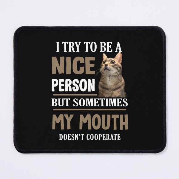 Item preview, I Try To Be A Nice Person But Sometimes My Mouth Doesn't Cat Lover designed and sold by Simeon	 Dorelus.