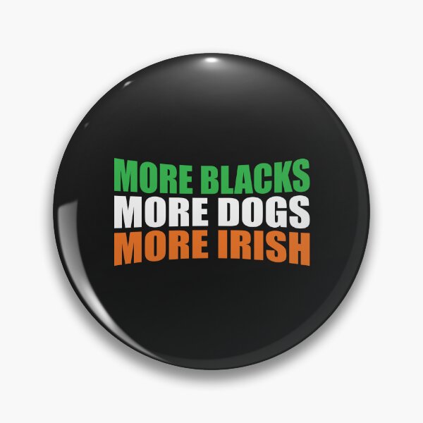 Item preview, More Blacks More Dogs More Irish designed and sold by pretty4u.