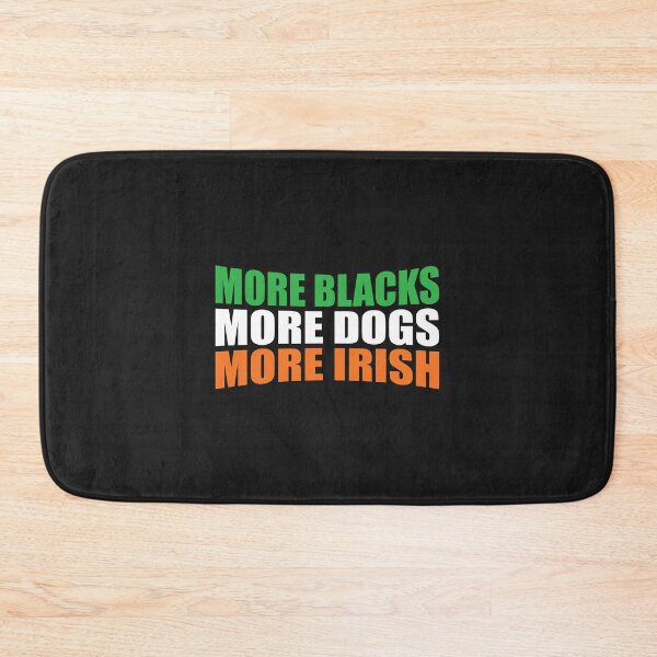 Item preview, More Blacks More Dogs More Irish designed and sold by pretty4u.