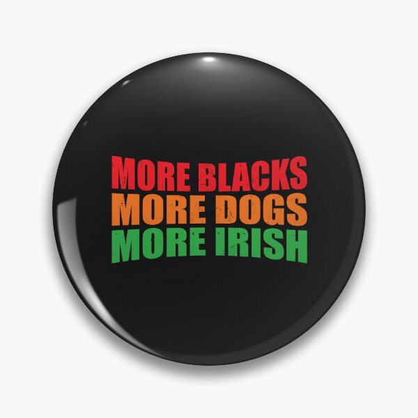 Item preview, More Blacks More Dogs More Irish designed and sold by pretty4u.