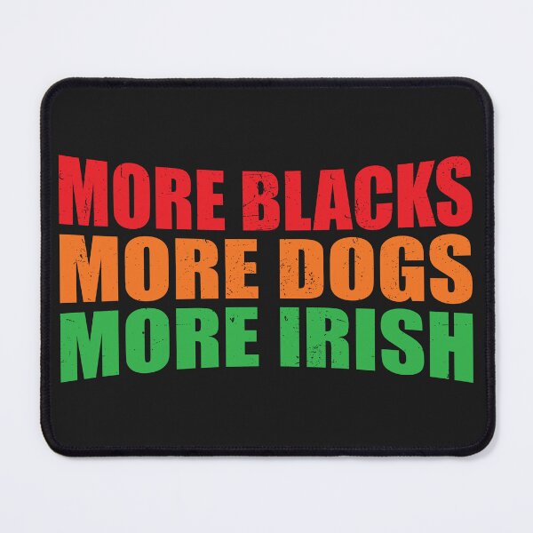 Item preview, More Blacks More Dogs More Irish designed and sold by pretty4u.