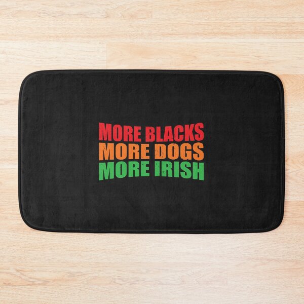 Item preview, More Blacks More Dogs More Irish designed and sold by pretty4u.