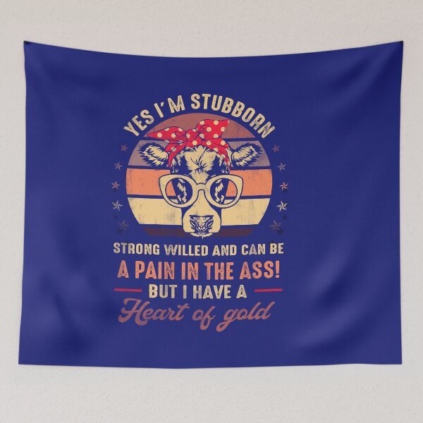 Item preview, Yes I’m Stubborn Strong Willed And Can Be A Pain In The Ass But I Have A Heart Of Gold Positive Saying designed and sold by Simeon	 Dorelus.