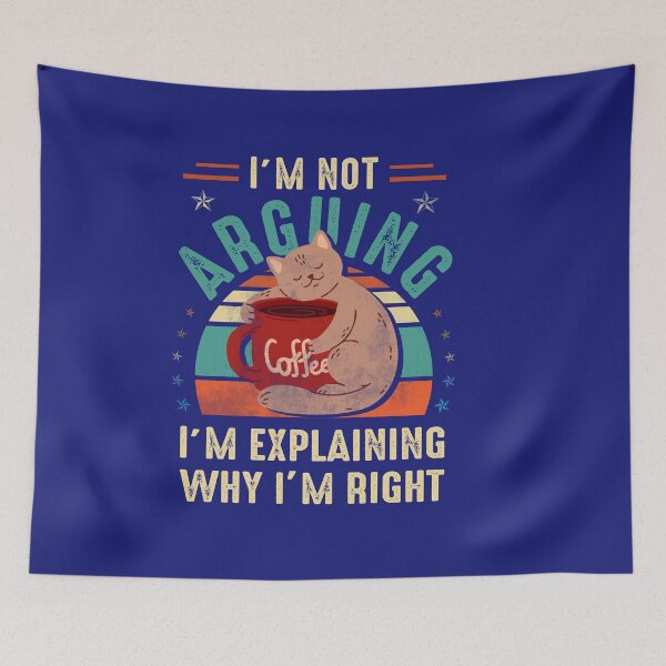 Item preview, I'm Not Arguing I'm Just Explaining Why I Am Right Cat Lover designed and sold by Simeon	 Dorelus.