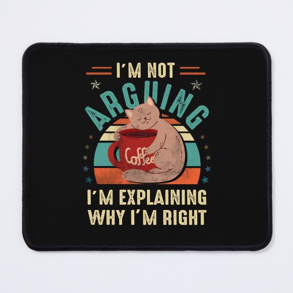 Item preview, I'm Not Arguing I'm Just Explaining Why I Am Right Cat Lover designed and sold by Simeon	 Dorelus.