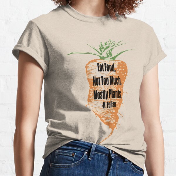 Eat Food Not Too Much Mostly Plants Classic T-Shirt
