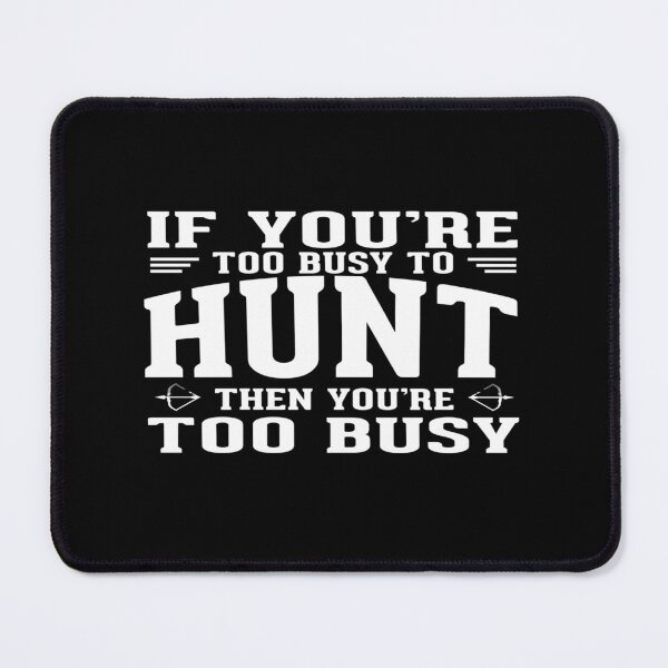 Item preview, If you are too busy to hunt then you ate too busy designed and sold by phassystore.