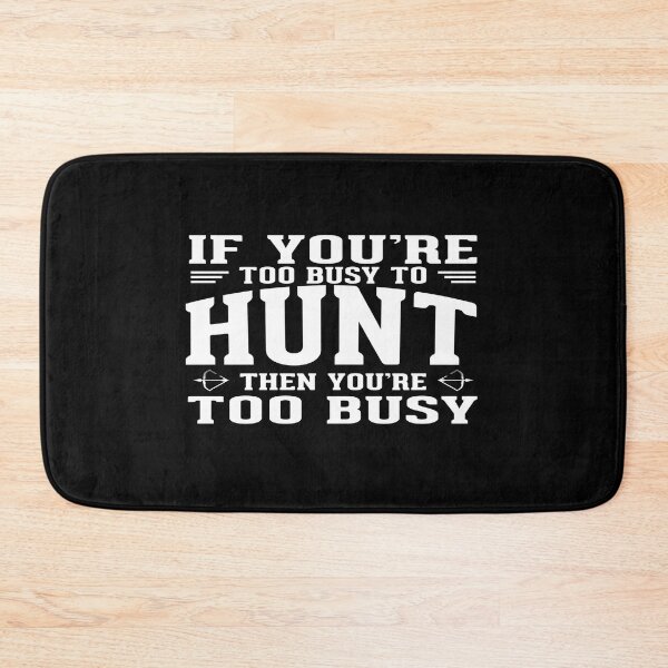 Item preview, If you are too busy to hunt then you ate too busy designed and sold by phassystore.