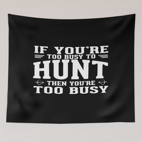 Item preview, If you are too busy to hunt then you ate too busy designed and sold by phassystore.
