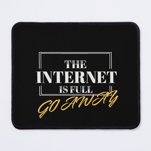 Item preview, the internet is full go away Men Women and boys designed and sold by H-ALPHA.