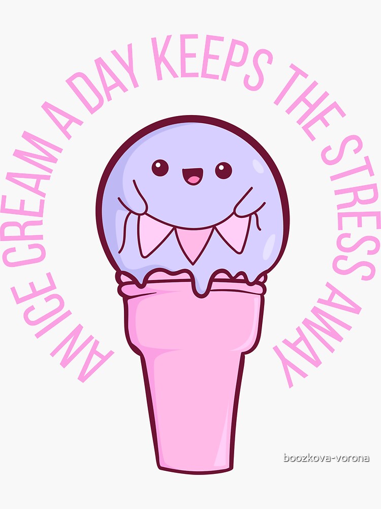 "Ice cream a day keeps the stress away" Sticker for Sale by boozkovavorona Redbubble