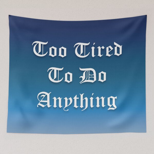 Item preview, Too Tired To Do Anything designed and sold by nesivlad.
