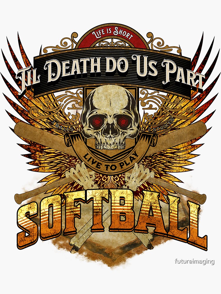 Life is Short - Til Death Do Us Part - Live to Play Softball | Fire Gold Wings | Skull & Bones by futureimaging