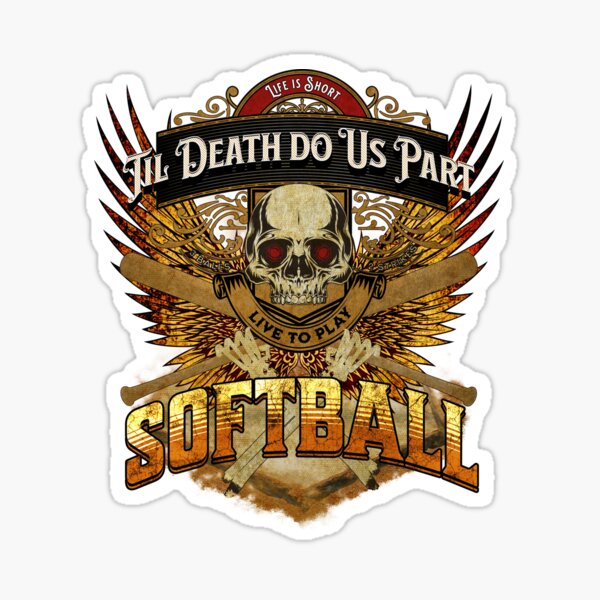 Life is Short - Til Death Do Us Part - Live to Play Softball | Fire Gold Wings | Skull & Bones Sticker