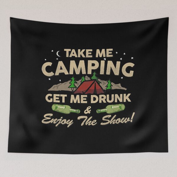 Item preview, Take Me Camping Get Me Drunk And Enjoy The Show Funny Outdoor designed and sold by ArcWarden-art.