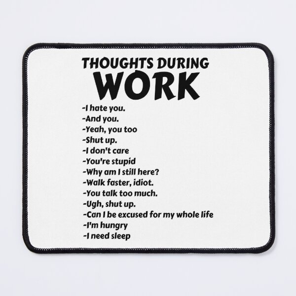 Item preview, Thoughts During Work Funny Sarcastic Hate Work designed and sold by ArcWarden-art.