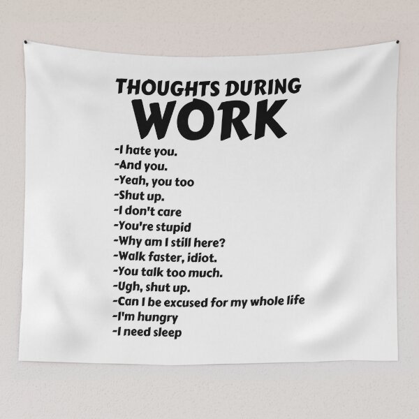 Item preview, Thoughts During Work Funny Sarcastic Hate Work designed and sold by ArcWarden-art.