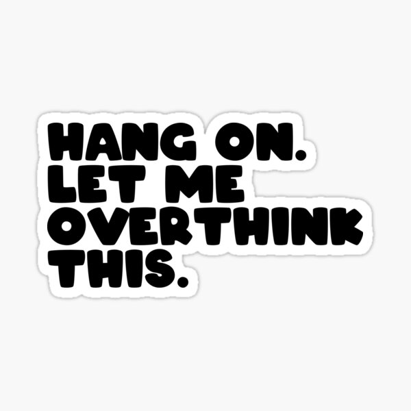 Hang On Let Me Overthink This Sticker For Sale By Cute99store Redbubble 