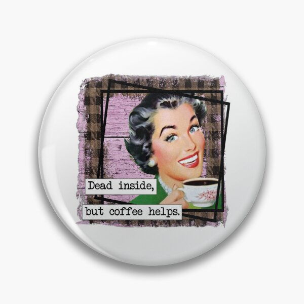 Item preview, Dead inside, but coffee helps. designed and sold by BlueberryHill.