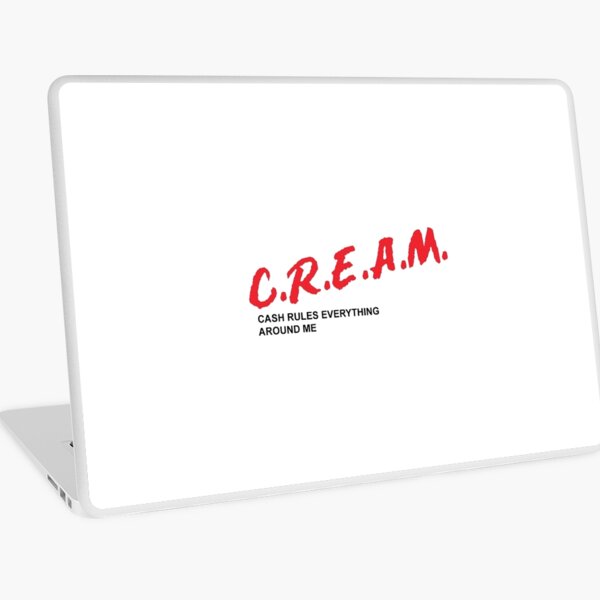 C.R.E.A.M. cash rules everything around me Laptop Skin