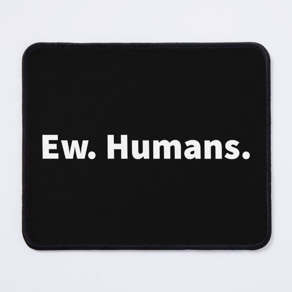 Item preview, Ew Humans. designed and sold by Tarun Bisht.