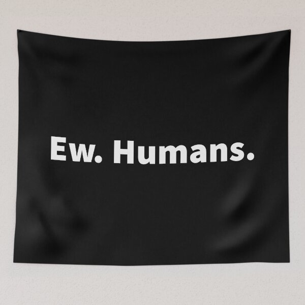 Item preview, Ew Humans. designed and sold by Tarun Bisht.