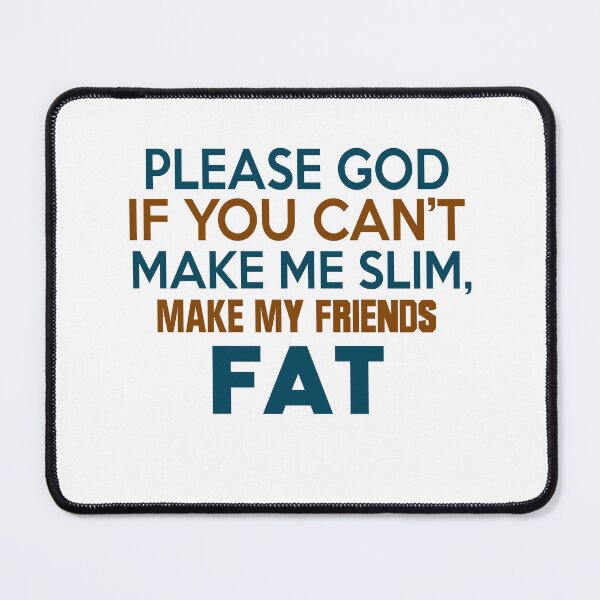 Item preview, Make My Friends Fat designed and sold by techdave.