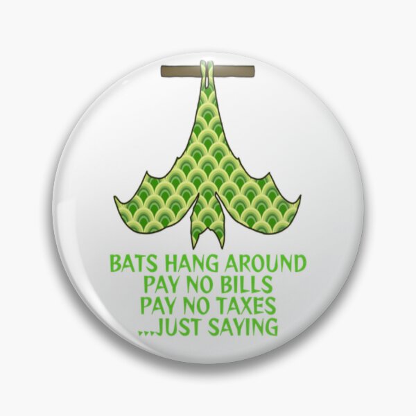 Item preview, Bats Hang Around Pay No Bills Pay No Taxes... Just Saying designed and sold by LethalPixieDust.