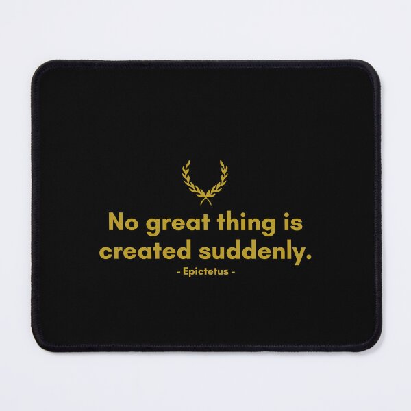 Item preview, Epictetus | No great thing is created suddenly. | Motivational Quote designed and sold by Philosopherous.